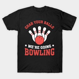 Grab Your Balls We're Going Bowling T-Shirt